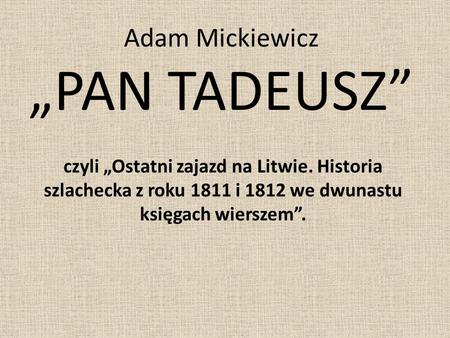 Adam Mickiewicz „PAN TADEUSZ”
