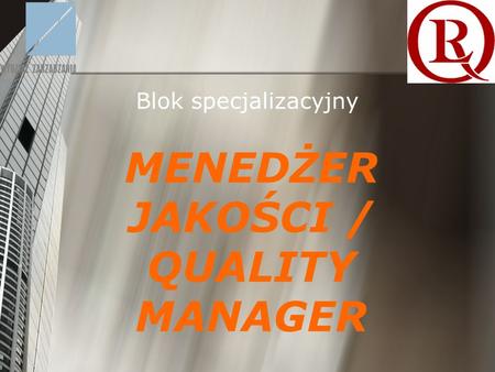 MENEDŻER JAKOŚCI / QUALITY MANAGER Blok specjalizacyjny.