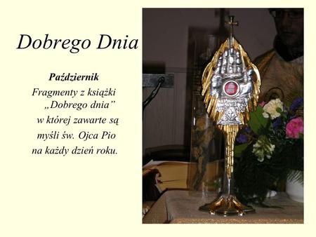 Dobrego Dnia Październik Fragmenty z książki Dobrego dnia w której zawarte są myśli św. Ojca Pio na każdy dzień roku.