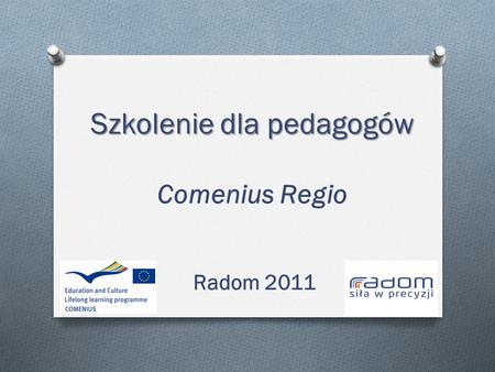 Szkolenie dla pedagogów Szkolenie dla pedagogów Comenius Regio Radom 2011.