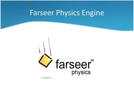 Farseer Physics Engine. Farseer Physics Engine jest silnikiem fizycznym napisanym dla platformy.NET. Został on zainspirowany przez silnik Box2D znany.