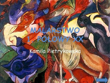 MALARSTWO 1. POŁOWY XX Kamila Pietrykowska.