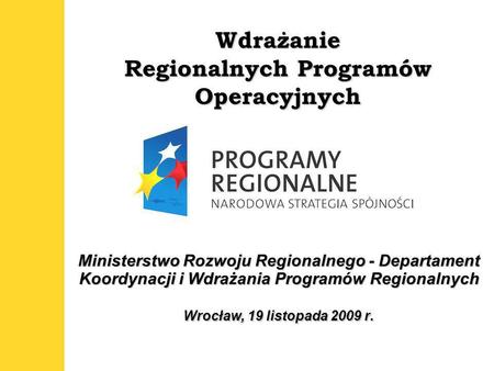 1 Wdrażanie Regionalnych Programów Operacyjnych Ministerstwo Rozwoju Regionalnego - Departament Koordynacji i Wdrażania Programów Regionalnych Wrocław,