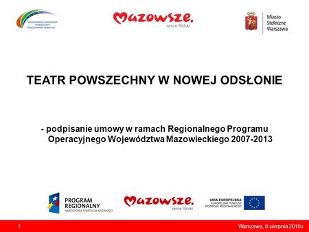 TEATR POWSZECHNY W NOWEJ ODSŁONIE - podpisanie umowy w ramach Regionalnego Programu Operacyjnego Województwa Mazowieckiego 2007-2013 1Warszawa, 6 sierpnia.
