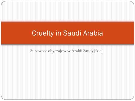 Surowosc obyczajow w Arabii Saudyjskiej Cruelty in Saudi Arabia.