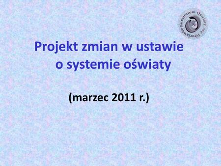 Projekt zmian w ustawie o systemie oświaty (marzec 2011 r.)