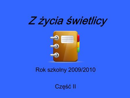 Z życia świetlicy Rok szkolny 2009/2010 Część II.
