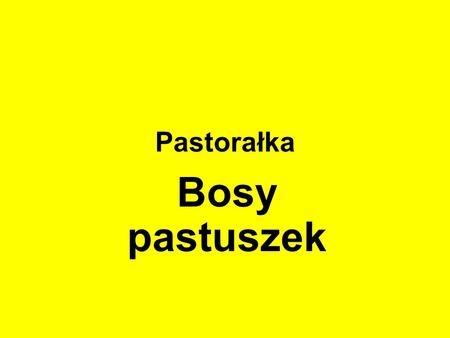 Pastorałka Bosy pastuszek.