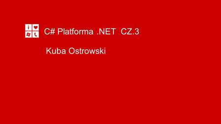 C# Platforma .NET CZ.3 Kuba Ostrowski.