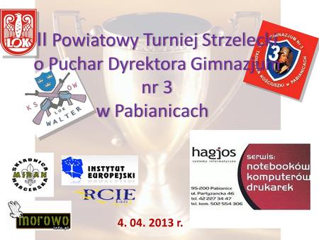 II Powiatowy Turniej Strzelecki o Puchar Dyrektora Gimnazjum nr 3 w Pabianicachw Pabianicach 4. 04. 2013 r.