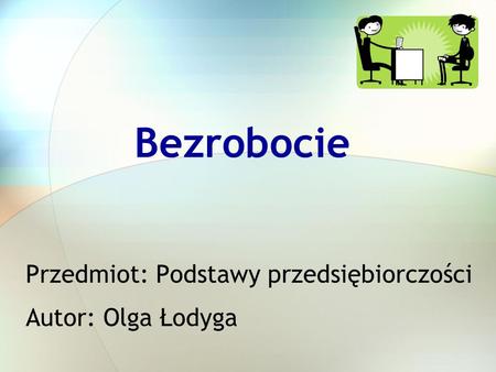 Przedmiot: Podstawy przedsiębiorczości Autor: Olga Łodyga