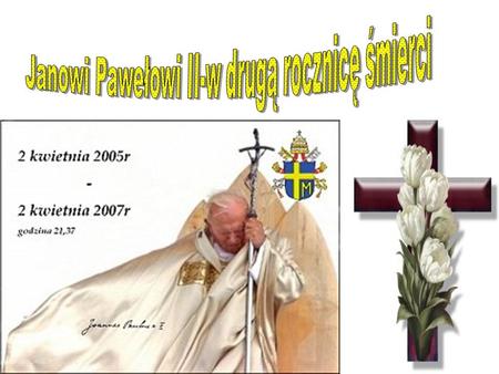 Janowi Pawełowi II-w drugą rocznicę śmierci