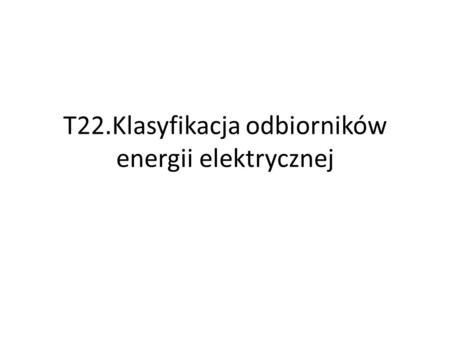 T22.Klasyfikacja odbiorników energii elektrycznej