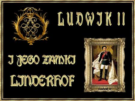 L U D W I K I I I JEGO ZAMKI LINDERHOF Ludwik II.