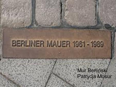 Mur Berliński Patrycja Mosur.
