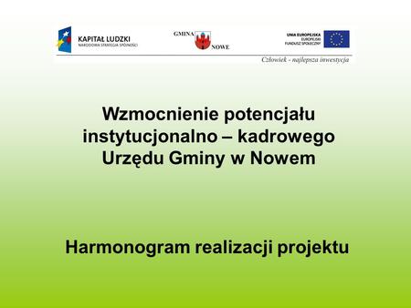 Wzmocnienie potencjału instytucjonalno – kadrowego Urzędu Gminy w Nowem Harmonogram realizacji projektu.