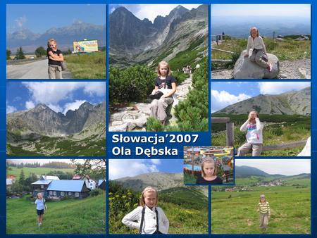 Ola Dębska Słowacja2007. Mieszkaliśmy w miejscowości Zdiar w Tatrach Bielanskich.