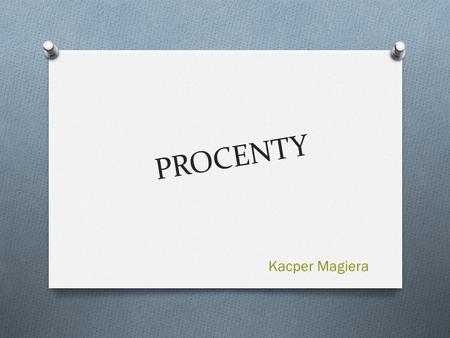 PROCENTY Kacper Magiera.