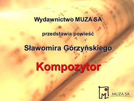 Wydawnictwo MUZA SA przedstawia powieść Sławomira Górzyńskiego Kompozytor.