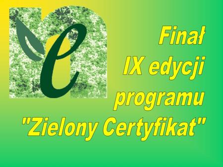 Finał IX edycji programu Zielony Certyfikat.