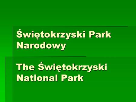 Świętokrzyski Park Narodowy The Świętokrzyski National Park