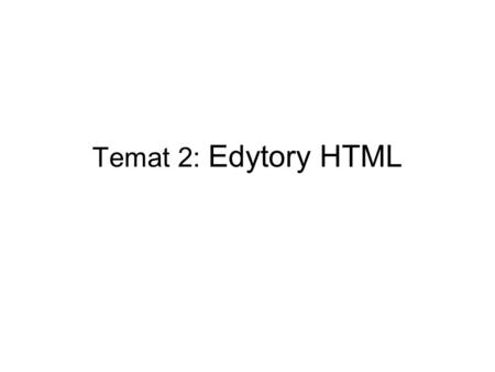 Temat 2: Edytory HTML.