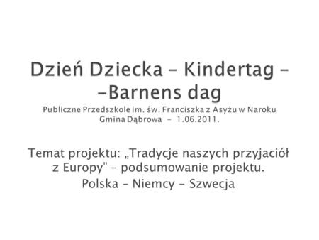 Temat projektu: „Tradycje naszych przyjaciół z Europy” – podsumowanie projektu. Polska – Niemcy - Szwecja.