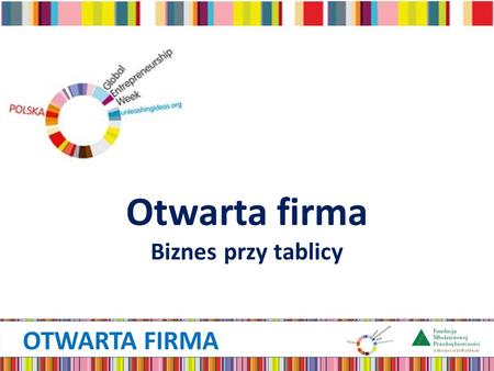 OTWARTA FIRMA Otwarta firma Biznes przy tablicy. OTWARTA FIRMA Idea programu Otwarta firma – Biznes przy tablicy to program przeznaczony dla uczniów szkół.