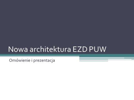 Nowa architektura EZD PUW
