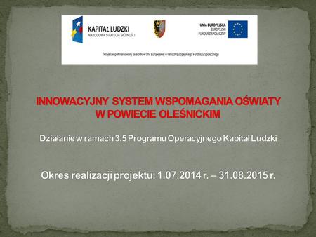 podniesienie jakości funkcjonowania systemu doskonalenia nauczycieli w Powiecie Oleśnickim poprzez zrealizowanie 33 rocznych planów wspomagania (RPW)