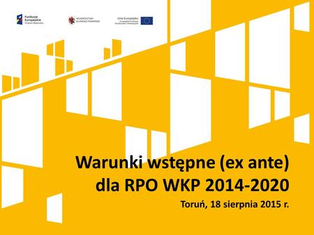 Warunki wstępne (ex ante) dla RPO WKP 2014-2020 Toruń, 18 sierpnia 2015 r.