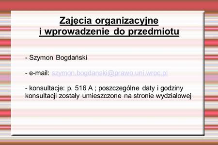 Zajęcia organizacyjne i wprowadzenie do przedmiotu - Szymon Bogdański -   -