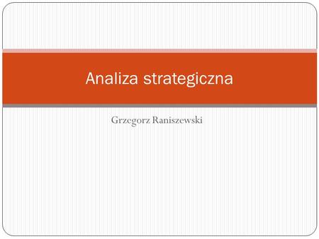 Analiza strategiczna Grzegorz Raniszewski.