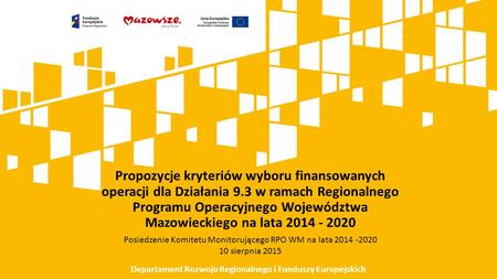 Propozycje kryteriów wyboru finansowanych operacji dla Działania 9.3 w ramach Regionalnego Programu Operacyjnego Województwa Mazowieckiego na lata 2014.