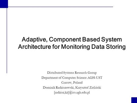 Adaptive, Component Based System Architecture for Monitoring Data Storing Distributed Systems Research Group Department of Computer Science AGH-UST Cracow,