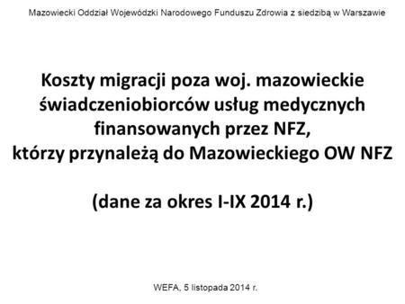 Koszty migracji poza woj. mazowieckie świadczeniobiorców usług medycznych finansowanych przez NFZ, którzy przynależą do Mazowieckiego OW NFZ (dane za okres.