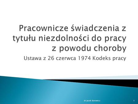 Ustawa z 26 czerwca 1974 Kodeks pracy dr Jacek Borowicz1.
