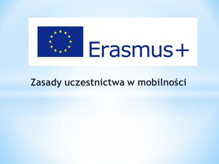 Zasady uczestnictwa w mobilności. ROZPORZĄDZENIE PARLAMENTU EUROPEJSKIEGO I RADY (UE) NR 1288/2013 z dnia 11 grudnia 2013 r. ustanawiające „Erasmus+”: