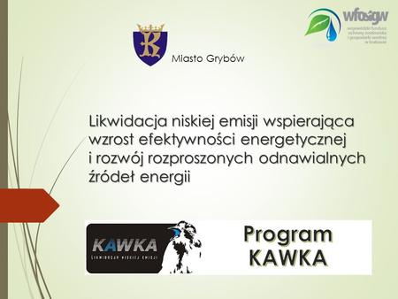 Likwidacja niskiej emisji wspierająca wzrost efektywności energetycznej i rozwój rozproszonych odnawialnych źródeł energii Miasto Grybów.