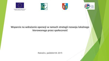 Wsparcie na wdrażanie operacji w ramach strategii rozwoju lokalnego kierowanego przez społeczność Rzeszów, październik 2015 1.