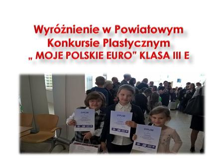 Z okazji 13. Olsztyńskich Dni Nauki i Sztuki wzięliśmy udział w Powiatowym Konkursie Plastycznym pt. „Moje polskie EURO - zaprojektuj monetę lub banknot