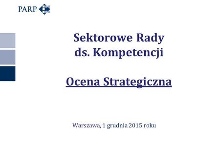 Sektorowe Rady ds. Kompetencji Ocena Strategiczna Warszawa, 1 grudnia 2015 roku.