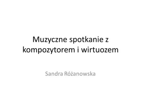 Muzyczne spotkanie z kompozytorem i wirtuozem Sandra Różanowska.