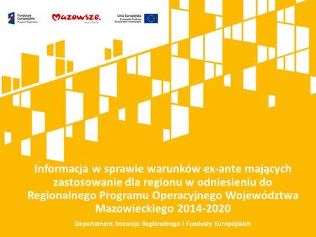 Informacja w sprawie warunków ex-ante mających zastosowanie dla regionu w odniesieniu do Regionalnego Programu Operacyjnego Województwa Mazowieckiego 2014-2020.
