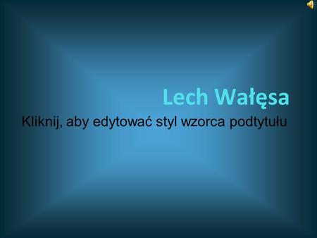 Kliknij, aby edytować styl wzorca podtytułu Lech Wałęsa.