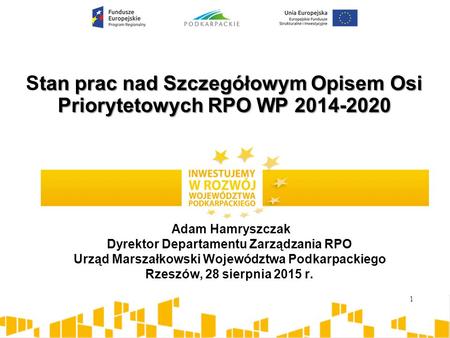 Tan prac nad Szczegółowym Opisem Osi Priorytetowych RPO WP 2014-2020 Stan prac nad Szczegółowym Opisem Osi Priorytetowych RPO WP 2014-2020 Adam Hamryszczak.