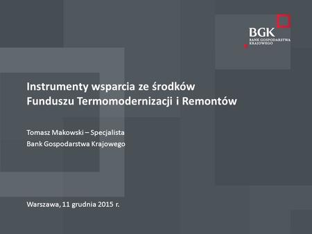 204/204/204 218/32/56 118/126/132 183/32/51 227/30/54 Warszawa, 11 grudnia 2015 r. Tomasz Makowski – Specjalista Bank Gospodarstwa Krajowego Instrumenty.