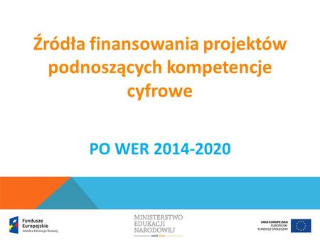 Źródła finansowania projektów podnoszących kompetencje cyfrowe PO WER 2014-2020.
