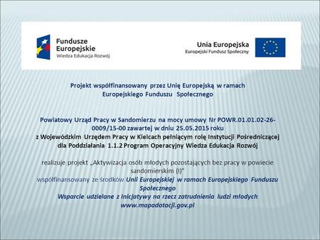 Projekt współfinansowany przez Unię Europejską w ramach Europejskiego Funduszu Społecznego Powiatowy Urząd Pracy w Sandomierzu na mocy umowy Nr POWR.01.01.02-26-