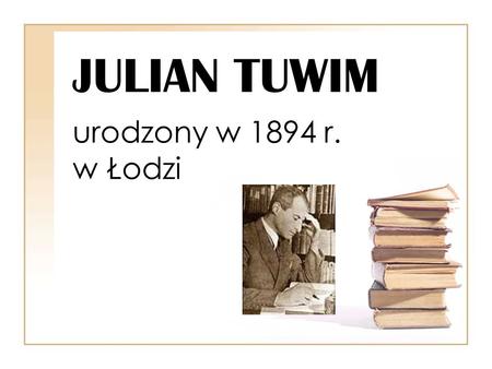 JULIAN TUWIM urodzony w 1894 r. w Łodzi.